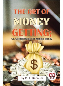 The Art Of Money Getting; Or, Golden Rules For Making Money  - Image 1