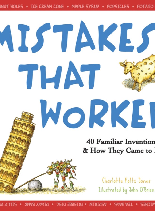 Mistakes That Worked : 40 Familiar Inventions & How They Came to Be
