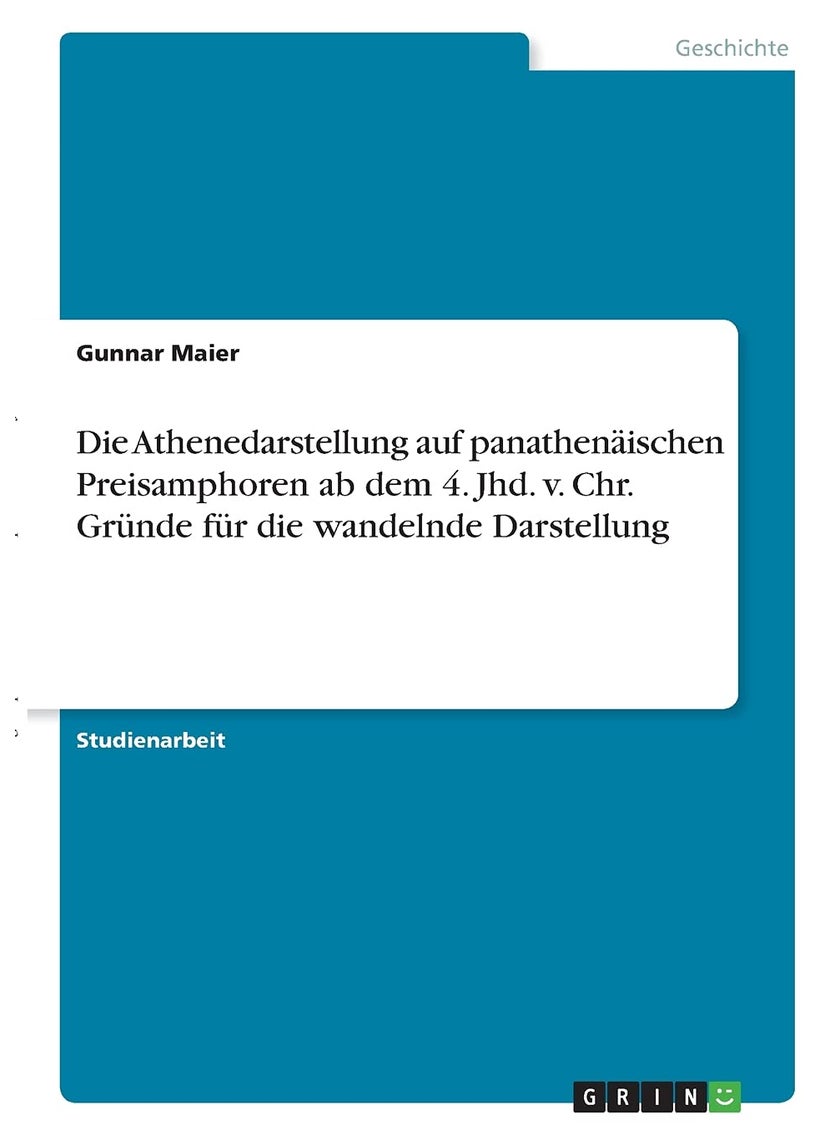Die Athenedarstellung auf panathenäischen Preisamphoren ab dem 4. Jhd. v. Chr. Gründe für die wandelnde Darstellung 