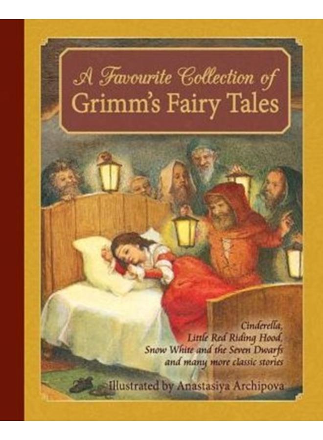 A Favorite Collection of Grimm's Fairy Tales : Cinderella, Little Red Riding Hood, Snow White and the Seven Dwarfs and many more classic stories 