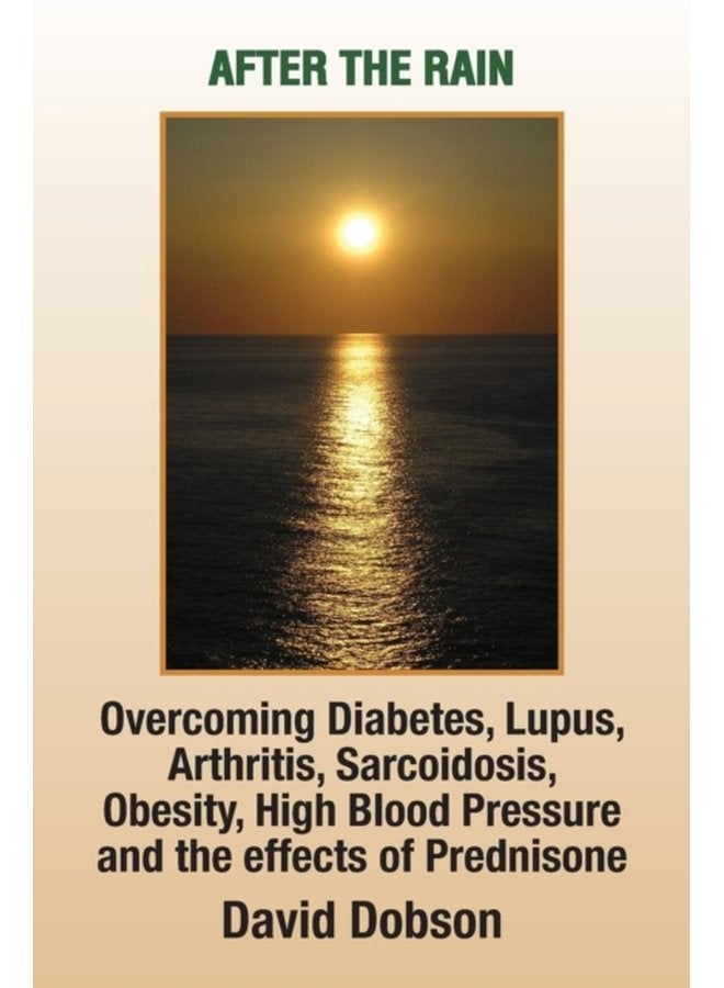 After the Rain Overcoming Diabetes Lupus Arthritis Sarcoidosis Prednisone Obesity - Paperback