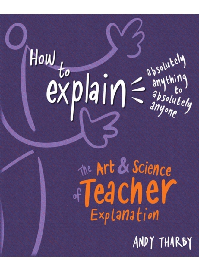 How to Explain Absolutely Anything to Absolutely Anyone The art and science of teacher explanation - Paperback