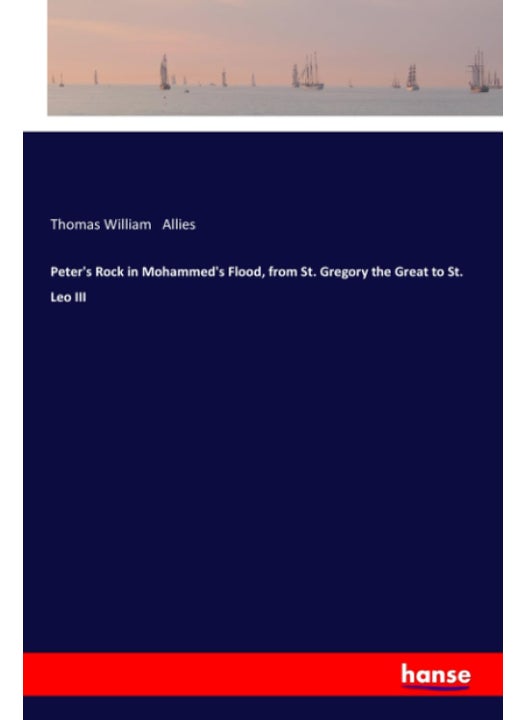 Peter's Rock in Mohammed's Flood, from St. Gregory the Great to St. Leo III