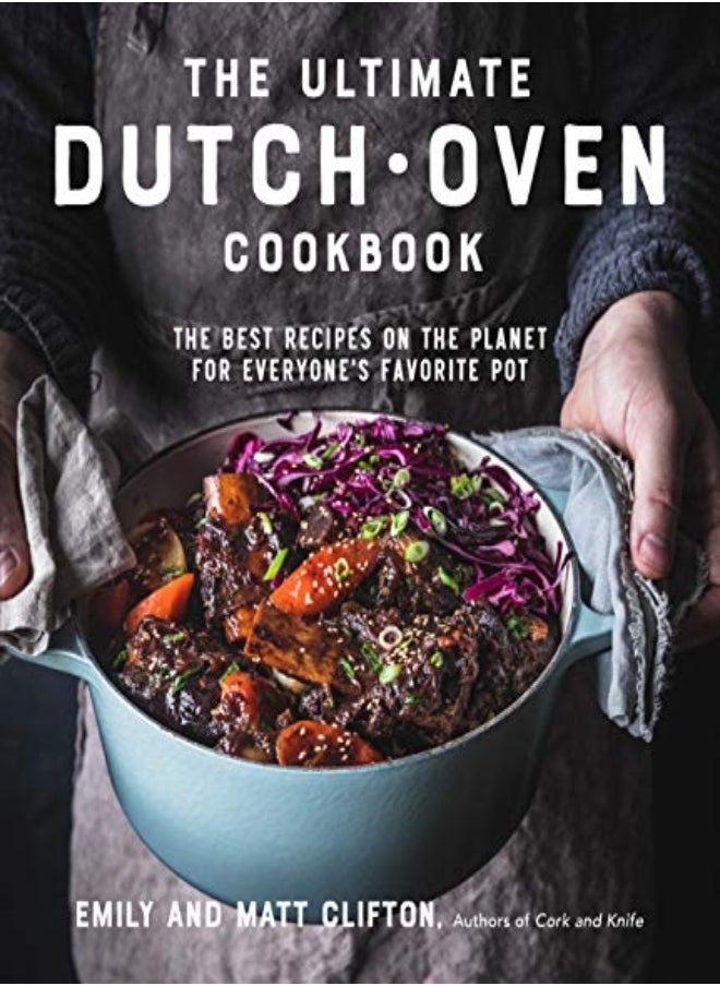 The Ultimate Dutch Oven Cookbook The Best Recipes On The Planet For Everyones Favorite Pot by Clifton, Emily - Clifton, Matt Paperback 