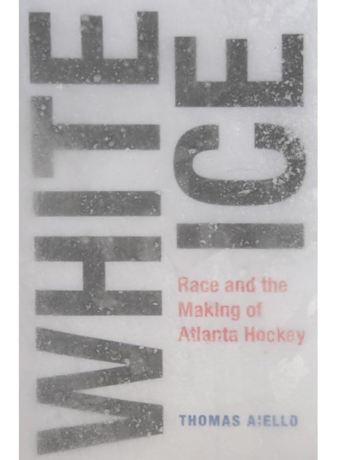White Ice: Race and the Making of Atlanta Hockey