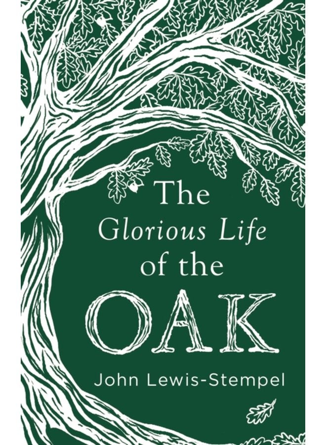 The Glorious Life of the Oak - Hardback