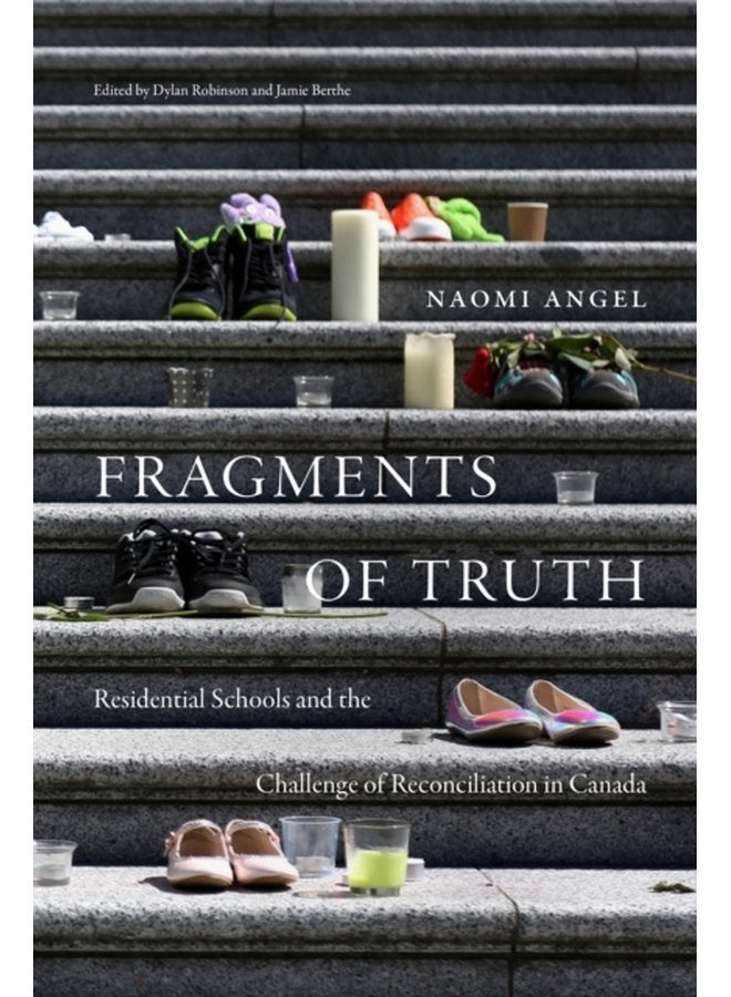 Fragments of Truth Residential Schools and the Challenge of Reconciliation in Canada - Hardback