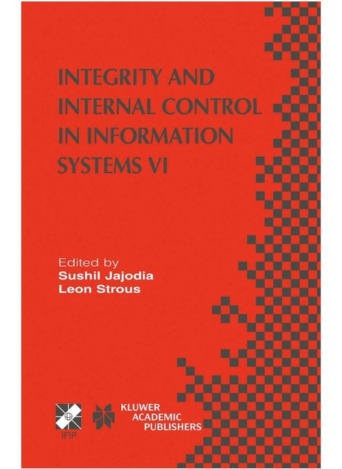 Integrity and Internal Control in Information Syst: Ifip Tc11 / Wg11.5 Sixth Working Conference on Int