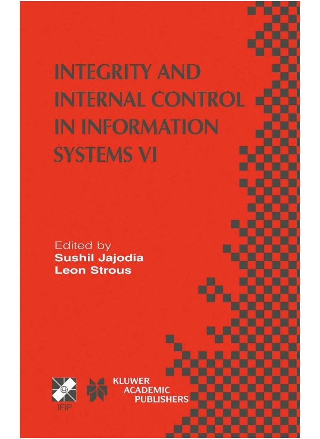 Integrity and Internal Control in Information Syst: Ifip Tc11 / Wg11.5 Sixth Working Conference on Int 