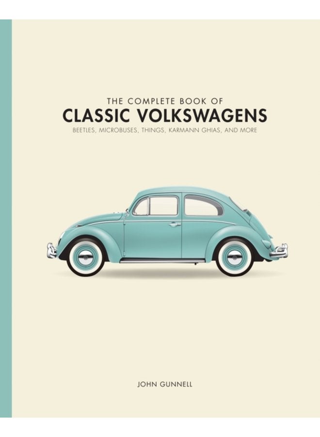 The Complete Book of Classic Volkswagens Beetles Microbuses Things Karmann Ghias and More - Hardback