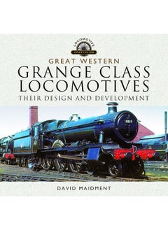 Great Western, Grange Class Locomotives: Their Design and Development 