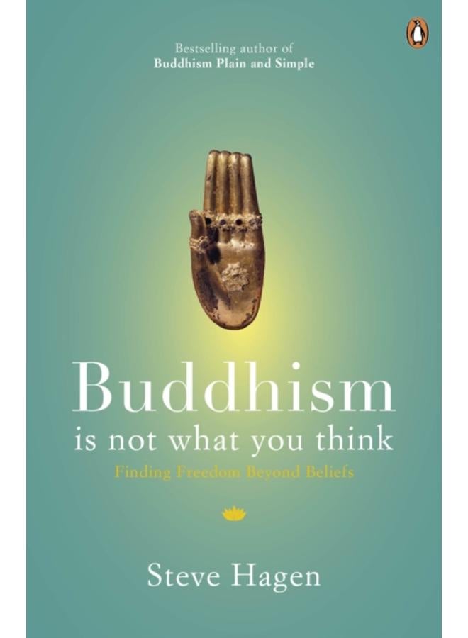 Buddhism is Not What You Think : Finding Freedom Beyond Beliefs 
