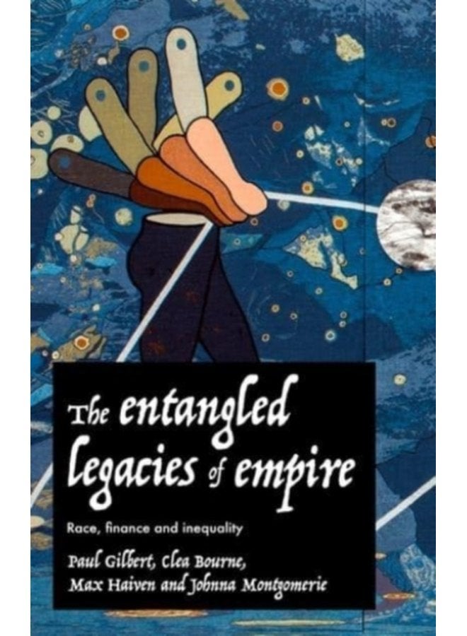 The Entangled Legacies of Empire Race Finance and Inequality - Hardback