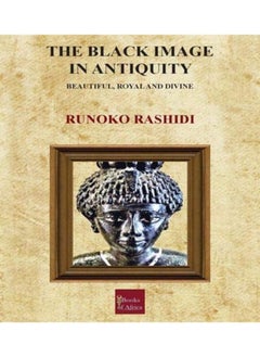 The Black Image in Antiquity: Beautiful, Royal and Divine 