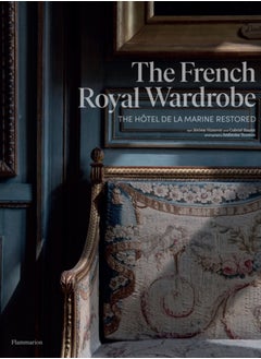 The French Royal Wardrobe : The Hotel de la Marine Restored 