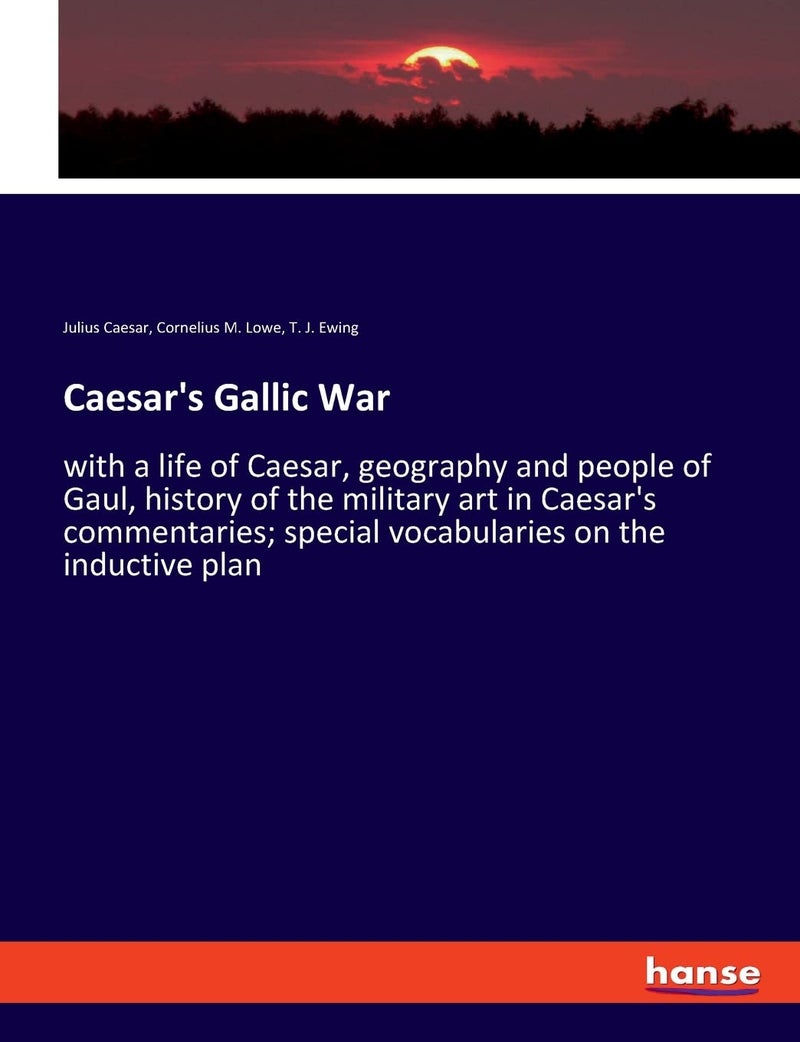 Caesar's Gallic War: with a life of Caesar, geography and people of Gaul, history of the military art in Caesar's commentaries; special vocabularies on the inductive plan - Image 1