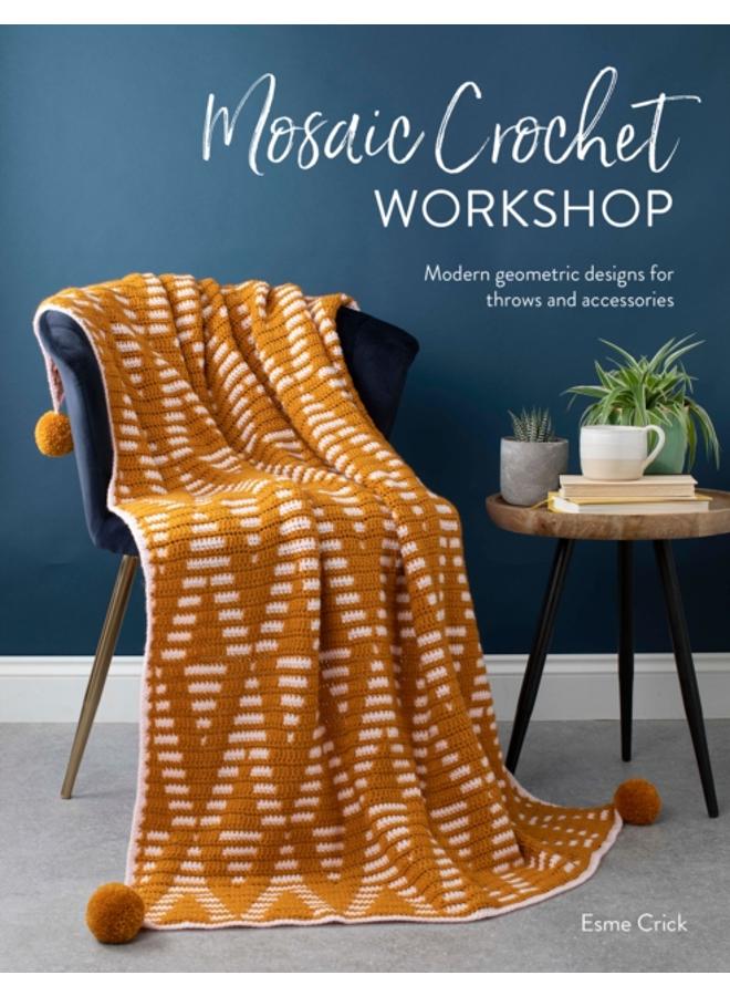 Mosaic Crochet Workshop : Modern Geometric Designs for Throws and Accessories 