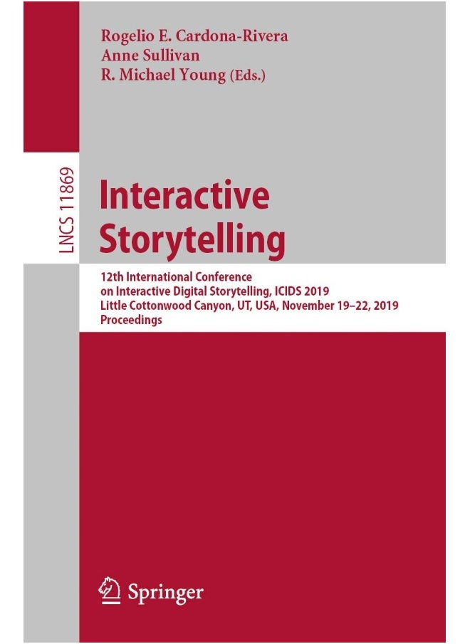 Interactive Storytelling: 12th International Conference on Interactive Digital Storytelling, ICIDS 2019, Little Cottonwood Canyon, UT, USA, November 19–22, 2019, Proceedings 