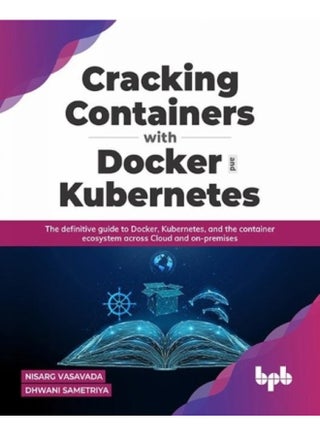 Cracking Containers with Docker and Kubernetes: The definitive guide to Docker, Kubernetes, and the Container Ecosystem across Cloud and on-premises - pzsku/ZFC5507469EDD9D7C1904Z/45/1744797743/3fa0dd1a-8355-4380-98cd-901545d1acd4