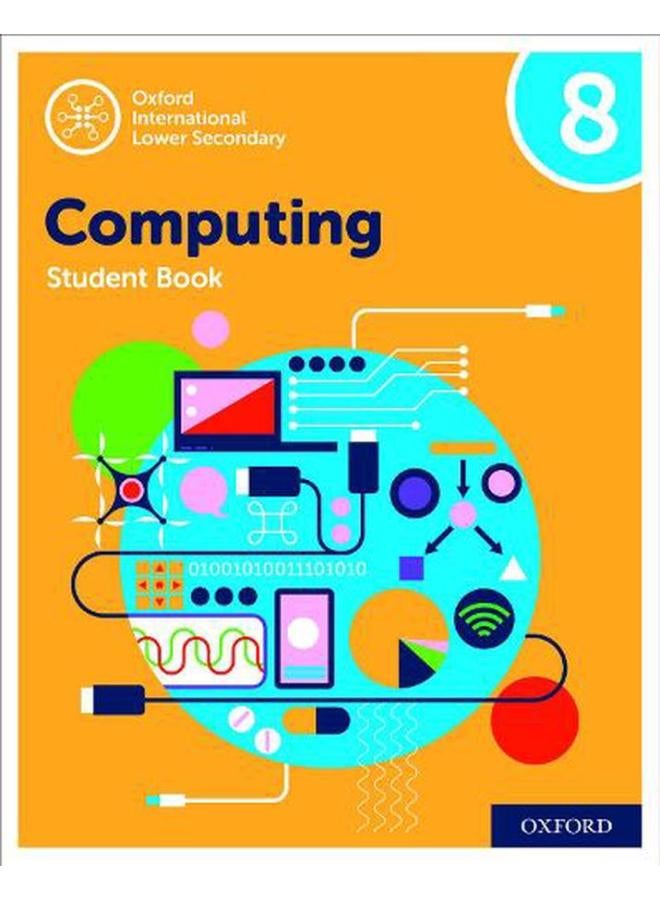 Oxford International Lower Secondary Computing Student Book 8  Ed   2
