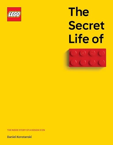 The Secret Life Of Lego Bricks The Inside Story Of A Design Icon 