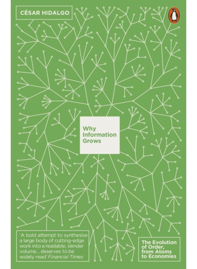 Why Information Grows : The Evolution of Order, from Atoms to Economies 