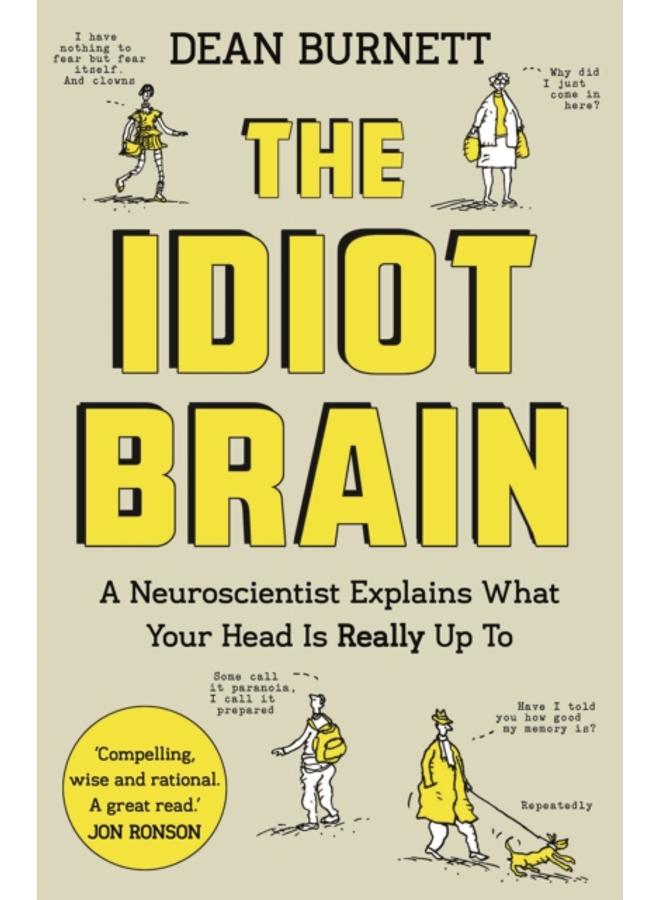 The Idiot Brain : A Neuroscientist Explains What Your Head is Really Up To 