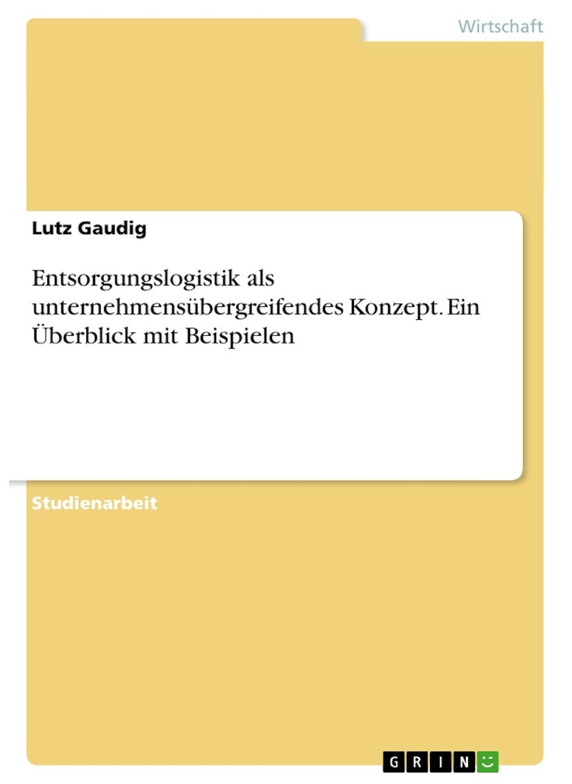 Entsorgungslogistik als unternehmensübergreifendes Konzept. Ein Überblick mit Beispielen 