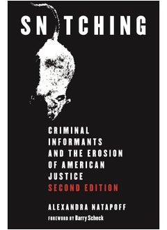 Snitching: Criminal Informants and the Erosion of American Justice, Second Edition 
