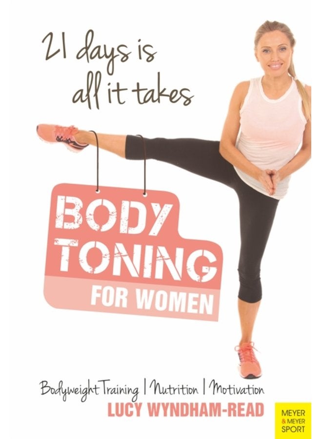 Body Toning for Women Bodyweight Training Nutrition Motivation 21 Days is All it Takes - Paperback
