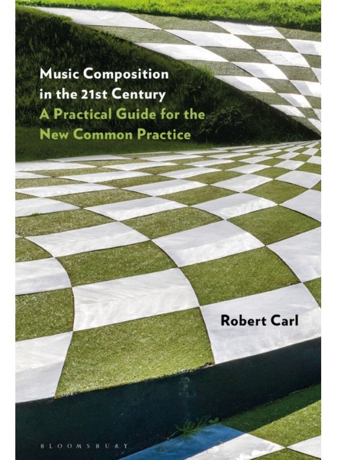 Music Composition in the 21st Century A Practical Guide for the New Common Practice - Paperback