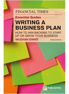 The Financial Times Essential Guide to Writing a Business Plan: How to win backing to start up or grow your business
