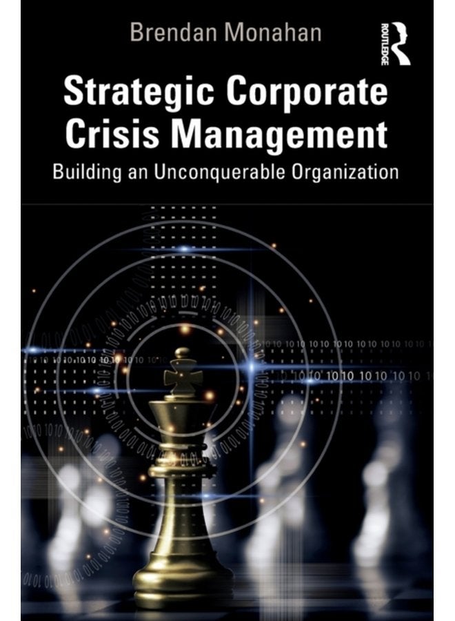 Strategic Corporate Crisis Management Building an Unconquerable Organization - Paperback