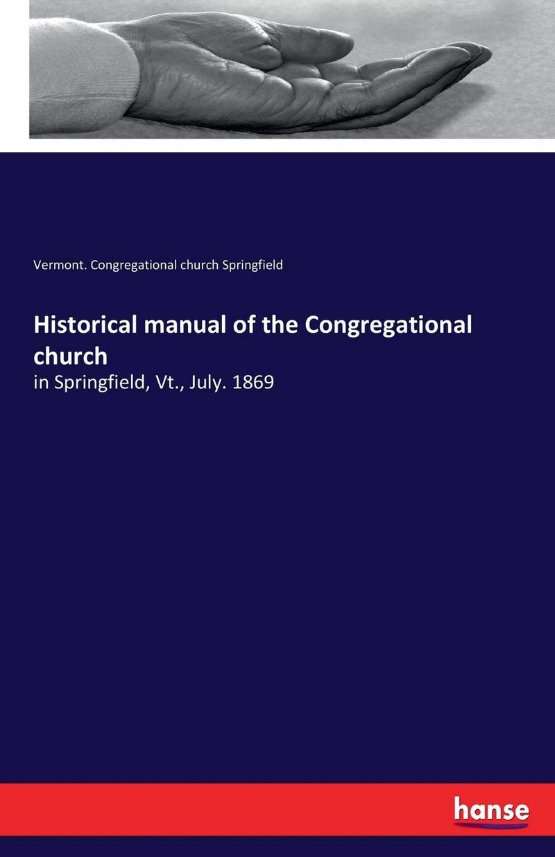 Historical manual of the Congregational church: in Springfield, Vt., July. 1869 - Image 1