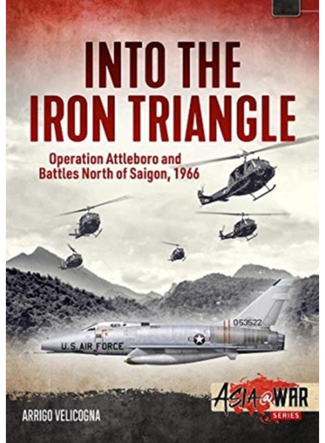 Into the Iron Triangle : Operation Attleboro and Battles North of Saigon, 1966 