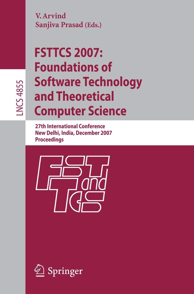 FSTTCS 2007: Foundations of Software Technology and Theoretical Computer Science : 27th International Conference, New Delhi, India, December 12-14, 2007, Proceedings 