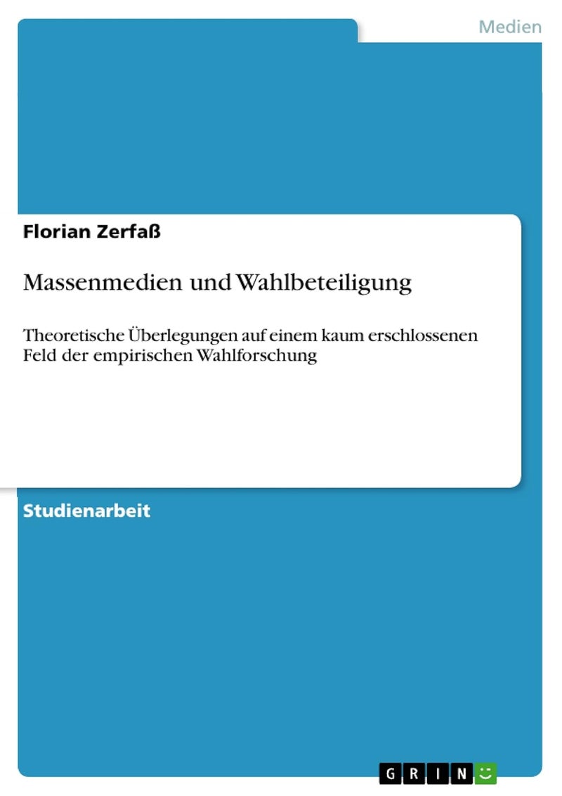 Massenmedien und Wahlbeteiligung: Theoretische Überlegungen auf einem kaum erschlossenen Feld der empirischen Wahlforschung 