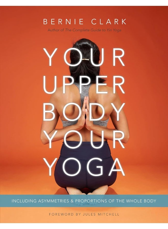 Your Upper Body, Your Yoga: Including Asymmetries & Proportions of the Whole Body 