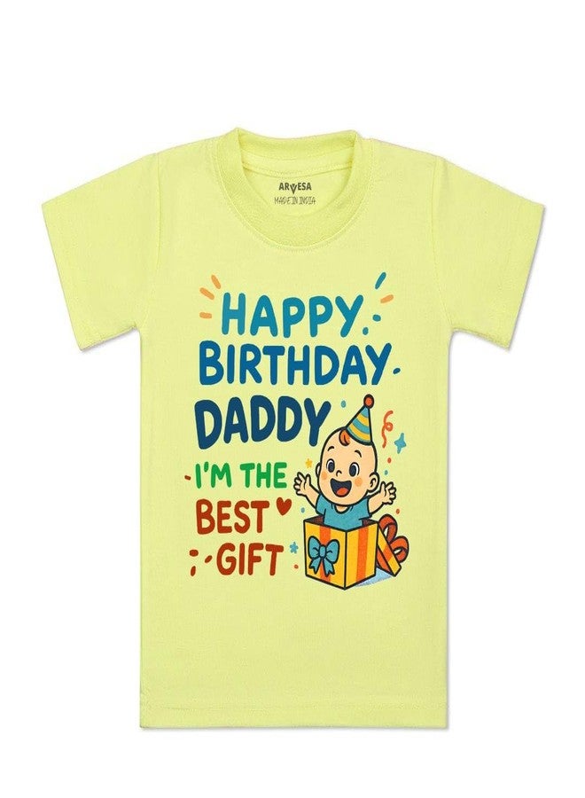 ARVESA Happy Birthday Daddy I'm The Best Gift TS-1840 Dad Birthday Baby Tshirt for Kids Boys & Girls Half Sleeves Round Neck Clothes Tshirt for Kids Boys 1 Months to 6 Years Dress Yellow - Image 1