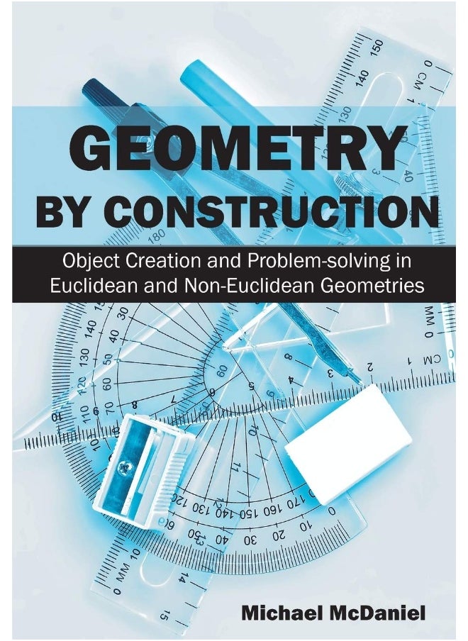 Geometry by Construction: Object Creation and Problem-solving in Euclidean and Non-Euclidean Geometries 