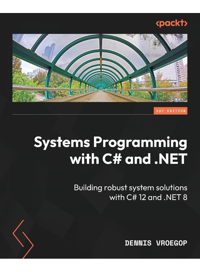 Systems Programming with C# and .NET: Building robust system solutions with C# 12 and .N