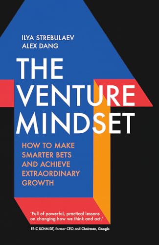 The Venture Mindset How To Make Smarter Bets And Achieve Extraordinary Growth 