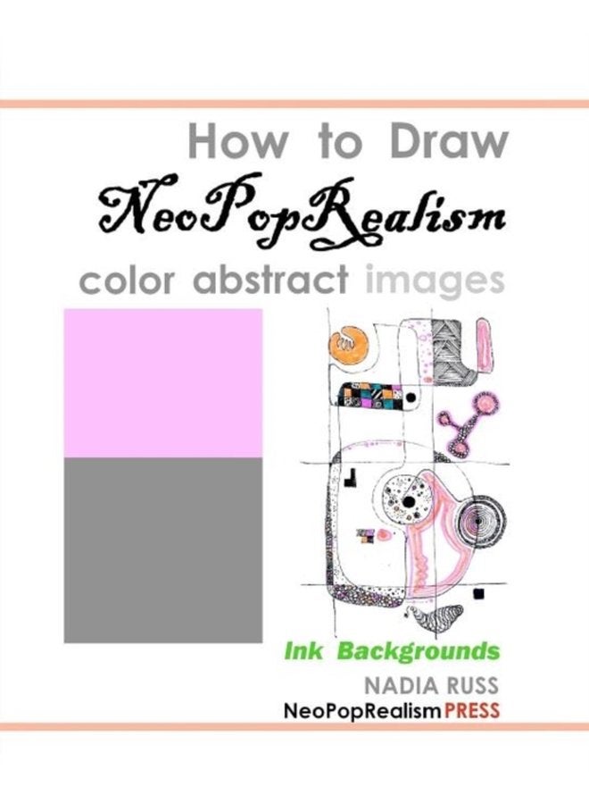 How to Draw NeoPopRealism Color Abstract Images Ink Backgrounds - Paperback