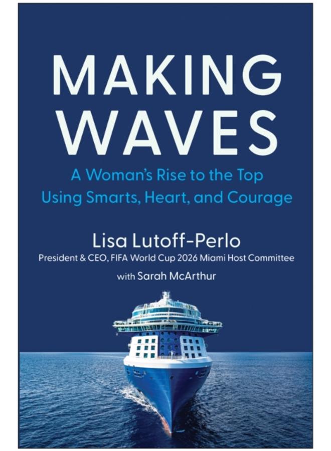 Making Waves : A Woman's Rise to the Top Using Smarts, Heart, and Courage 