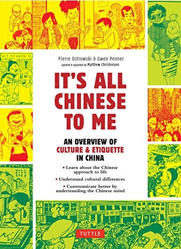 It's All Chinese To Me: An Overview of Culture & Etiquette in China [Apr 12, 2022] Ostrowski, Pierre; Penner, Gwen and Christensen, Matthew B.
