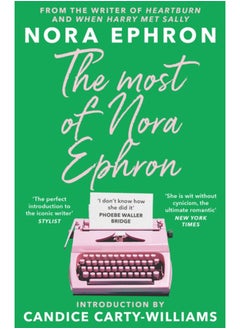 The Most of Nora Ephron : The ultimate anthology of essays, articles and extracts from her greatest work, with a foreword by Candice Carty-Williams