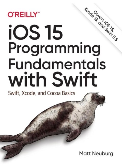 iOS 15 Programming Fundamentals with Swift : Swift, Xcode, and Cocoa Basics