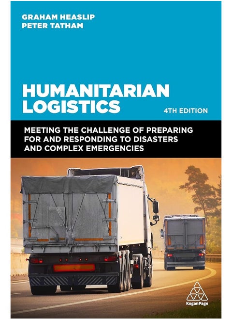 Humanitarian Logistics: Meeting the Challenge of Preparing for and Responding to Disasters and Complex Emergencies