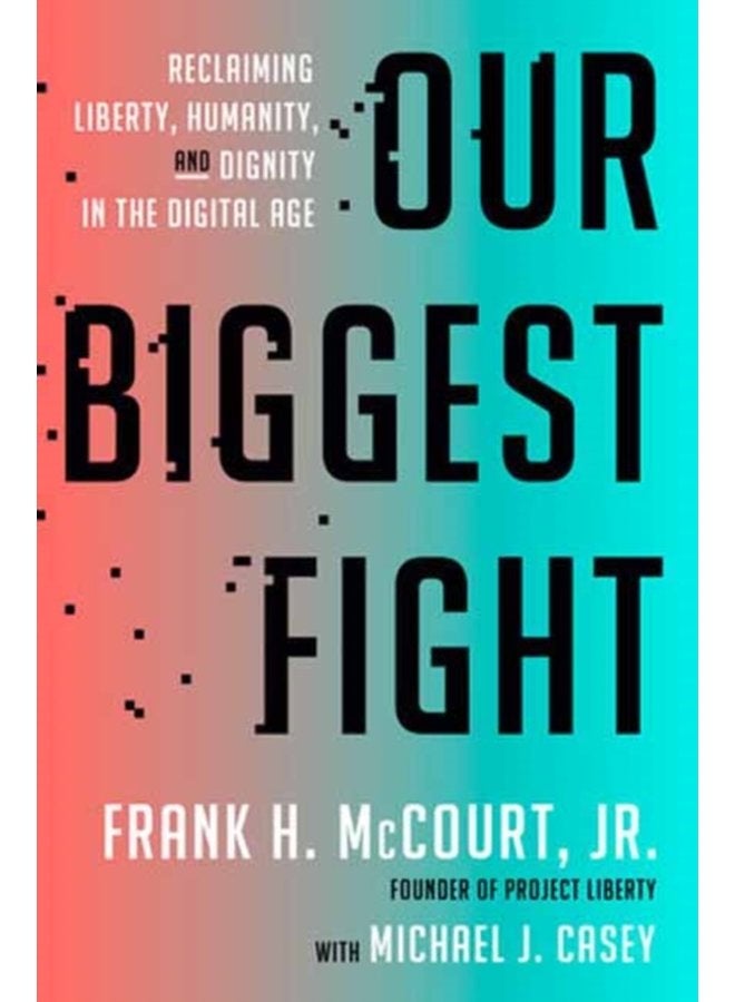 Our Biggest Fight Reclaiming Liberty Humanity and Dignity in the Digital Age - Hardback