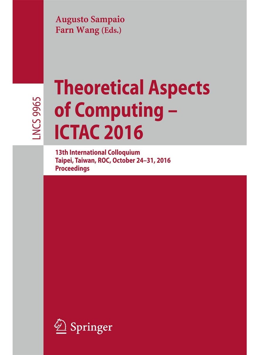 Theoretical Aspects of Computing - ICTAC 2016: 13th International Colloquium, Taipei, Taiwan, ROC, October 24-31, 2016, Proceedings 